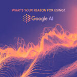 Whats your reason for using Google AI?
