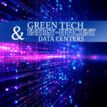 Green Tech and Energy-Efficient Data Centers